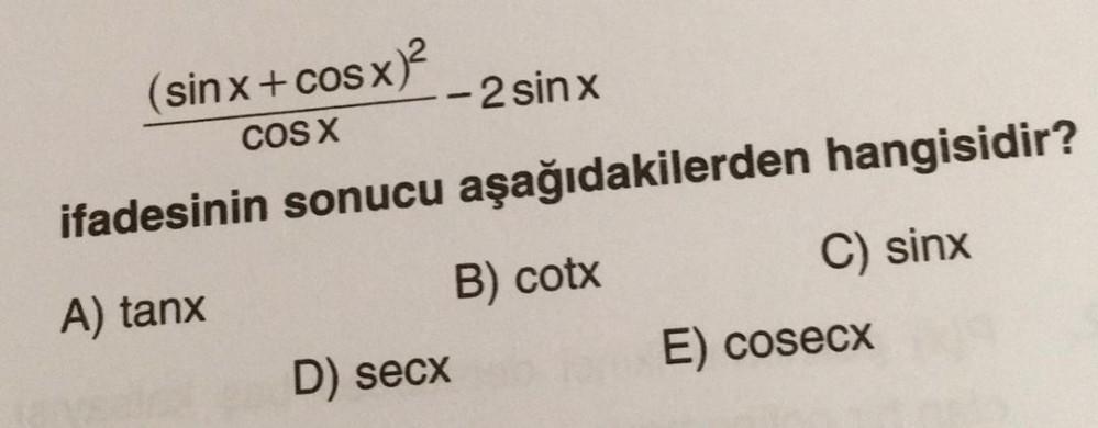 (sin x + cos x)2
-2sinx
COS X
ifadesinin sonucu aşağıdakilerden hangisidir?
A) tanx
B) cotx
D) secx
C) sinx
E) cosecx