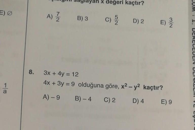 x değeri kaçtır?
A)
A)
2
B) 3
C)
2
D) 2
E)
UM: 1. DCRCLCUCI ULI
8.
3x + 4y = 12
4x + 3y = 9 olduğuna göre, x2 - y2 kaçtır?
1
a
A) - 9
B) - 4
C) 2
D) 4
E) 9
