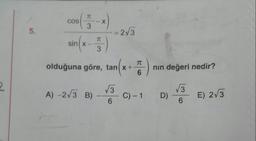 70
COS
3
5.
+2√3
TC
sin(x-
3
7
olduğuna göre, tan(x+
nin değeri nedir?
6
2
V3
A) -273 B)
C) - 1
D)
13
6
E) 2/3
6
