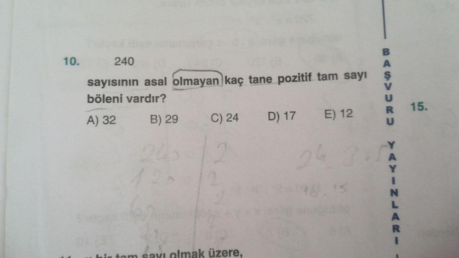 240 sayısının asal olmayan kaç tane pozitif tam sayı böleni vardır? A) 32 B) 29 C) 24 D) 17 E) 12