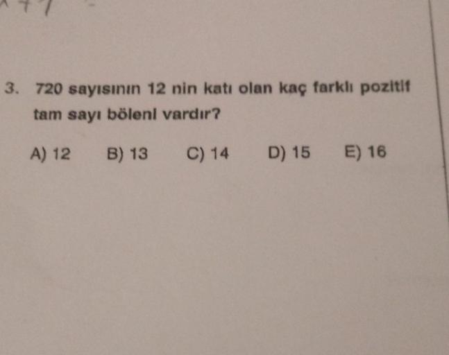 720 sayısının 12'nin katı olan kaç farklı pozitif tam sayı böleni vardır? A) 12 B) 13 C) 14 D) 15 E) 16