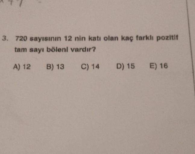 720 sayısının 12'nin katı olan kaç farklı pozitif tam sayı böleni vardır? A) 12  B) 13 C) 14 D) 15  E) 16