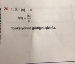 20. f:R-{0} - R
x
f(x) =
X
fonksiyonun grafiğini çiziniz.
