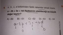 11
8. a, b, c, d birbirinden farklı rakamlar olmak üzere,
a-2b + 3C + 4d ifadesinin alabileceği en küçük
değer kaçtır?
1
E) -54
A) -50 B) -51 C) -52 D) -53
a-26t3c aud
a
DEBİR YAYINLARI
9