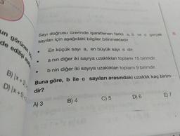 un görünen bir
Sayı doğrusu üzerinde işaretlenen farklı a, b ve c gerçek
8.
En küçük sayı a, en büyük sayı c dir.
a nin diğer iki sayıya uzaklıkları toplamı 15 birimdir.
b nin diğer iki sayıya uzaklıkları toplami 9 birimdir.
B) \x +31
D) Ix+511
Buna göre, b ile c sayıları arasındaki uzaklık kaç birim-
dir?
D) 6
E) 7
C) 5
B) 4
A) 3
de edilişi apate
sayıları için aşağıdaki bilgiler bilinmektedir.