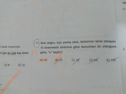 A)
i farklı önermedir.
11. İkisi doğru, üçü yanlış olan, birbirinin tersi olmayan
10 önermenin birbirine göre durumları 2n olduğuna
göre, "n" kaçtır?
2.
ri için en çok kaç farklı
A) 16
B) 24
B
C) 32
D) 64
E) 128
D) 8 E) 16
