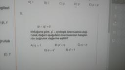 A) 1
B)
C)P
D) PI
El pvp
gileri
8.
P.
(PAq)'=0
olduğuna göre, p q bileplk önermesinin doğ-
ruluk değeri aşağıdaki önermelerden hangial-
nin doğruluk değerine olttir?
ruluk
A) qn1
C) qvp
B) piva
E) pv 1
D) PA
E) 7
