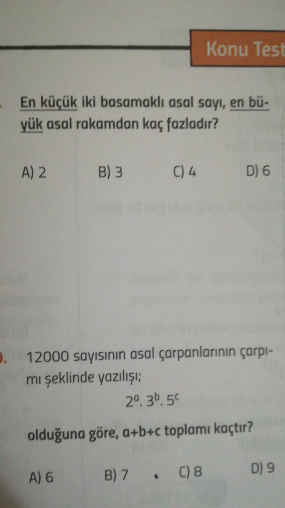 En küçük iki basamaklı asal sayı, en büyük asal rakamdan kaç fazladır?
A) 2
B) 3
C) 4
D) 6