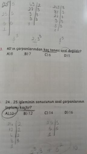40'ın çarpanlarından kaç tanesi asal değildir?
A) 8 B) 7 C) 6 D) 5
.