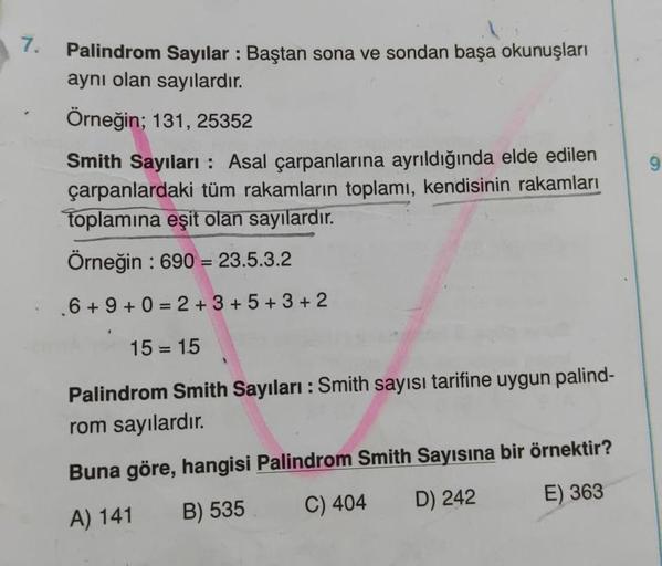 Palindrom Sayılar: Baştan sona ve sondan başa okunuşları
aynı olan sayılardır.
Örneğin; 131,25352
Smith Sayıları : Asal çarpanlarına ayrıldığında elde edilen
çarpanlardaki tüm rakamların toplamı, kendisinin rakamları
toplamına eşit olan sayılardır.
Ö