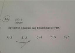 2018
1999
sayısının sondan kaç basamağı sıfırdır?
A) 2
B) 3
C) 4
D) 5 E) 6