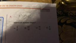 FOS VE ÜSSÜN ÜSSÜ
1.
2 ²+2 3+2 4
32
ir
işleminin sonucu kaçtır?
A)
lco
63
B)
16
16
15
D
9
32
