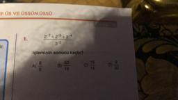 FOS VE ÜSSÜN ÜSSÜ
1.
2 ²+2 3+2 4
32
ir
işleminin sonucu kaçtır?
A)
lco
63
B)
16
16
15
D
9
32
