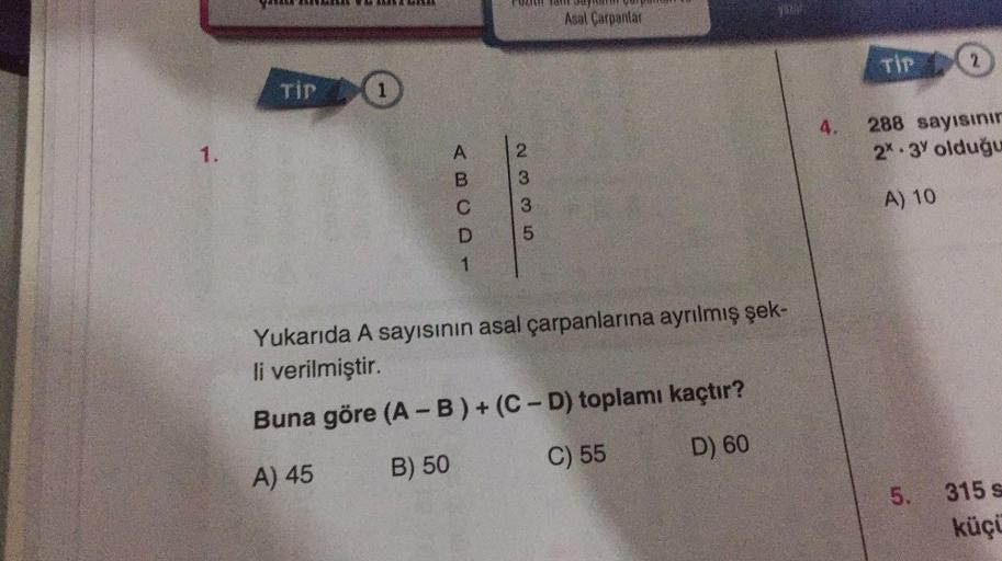Yukarıda A sayısının asal çarpanlarına ayrılmış şekli verilmiştir. Buna göre (A - B) + (C-D) toplamı kaçtır?