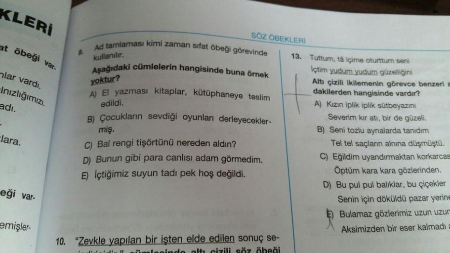 KLERİ
SÖZ ÖBEKLERI
at öbeği var.
Ad tamlaması kimi zaman sifat öbeği görevinde
kullanılır.
Aşağıdaki cümlelerin hangisinde buna örnek
hlar vardı.
Inızlığımızı.
yoktur?
A) El yazması kitaplar, kütüphaneye teslim
adı.
edildi.
Clara.
B) Çocukların sevdiği oyu