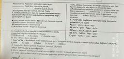 Müslüman'ın, Müslüman üstündeki hakkı beştir.
Techîz, sözlükte "hazırlamak, donatmak" anlamlarına gelir. Dini
hasta iken ziyaretine gitmek,
kavram olarak vefat eden kişinin yıkanmasından kabre
davetine icabet etmek,
defnedilinceye kadar yapılması gerekenlerin tamamını ifade eder.
aksırdığında Allah'tan rahmet dilemek. "Hadis
Ölünün yıkanması ........), kefenlenmesi (.....), tabuta konulup
4 .Hadisi şerifi okuyan kişi, iki hususu hatırlayamamıştır.
musallaya ve cenaze namazından sonra da kabristana
hatırlayamadığı iki hak aşağıdakilerin hangisinde doğru
taşınması (.......) ve kabre konması (..........) techiz içinde yer
almaktadır.
verilmiştir? (10 puan)
6. Yukarıdaki boşluklara sırasıyla hangi kavramlar
A) Borç vermek-Nasihat etmek B)Barıştırmak-Hatasında uyarmak
gelmelidir?(10 puan)
C) Selamını almak -Cenazesine katılmak
A) gasil - tekfin - defin- teşyi
D) Hediyesini almak - Hayırla anmak
E) Kusurlarını örtmek - Hoşgörülü davranmak
B) tekfin - gasil - teşyi - defin
C) teşyi - tekfin - defin- gasil
5.. Aşağıdakilerden hangisi cenaze namazı hakkında
D) defin- tekfin - teşyi - gasil
yanlış bir bilgi içermektedir?(10puan)
E) gasil - tekfin - teşyi - defin
A)Ayakta kılınır.
B) İki rekattır C) Helallik istenir.
D) Dua edilir E) Farz- kifayedir.
7. Kur'an'da ve hadislerde sekiz cennetin adı geçer Aşağıdakilerden hangisi cennetin adlarından değildir?(10 pon)
A)Adn B) Naim
C)Sakar D) Firdevs E)Meva
8. Aşağıdaki hadisi şerifin devamını yazınız. (3 puan)
"Ölüyü kabre kadar üç şey takip eder:
9. Ahiret hayatına inanmanın insana kazandırdıkları nelerdir? 5 madde yazınız.(10 puan)
10- Vefat eden bir Müslüman'ın arkasından yapılması gereken görevlerden 4 tanesini yazınız.(10 puan)
REDMI NOTE 8
AI QUAD CAMERA