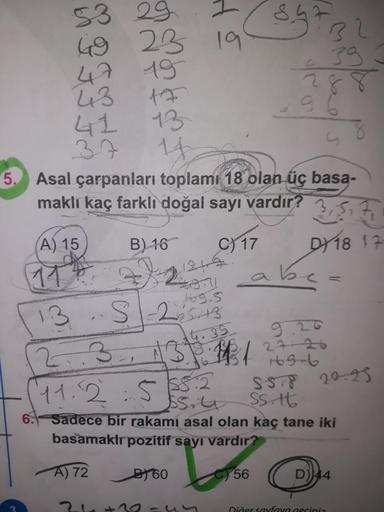 19897
53 29
69 23
47 19
39
243
41
13
37 14
5. Asal çarpanları toplamı 18 olan üç basa-
19
maklı kaç farklı doğal sayı vardır? 3,5,7
(A) 15 B) 16 C) 17 DY18 17
be
Sl-ists
23. 134
BA
Hgrb
169.5
44.35
1
SsI8 20.25
11.2.5552
Issit ss.lt
6. Sadece bir rakamı as