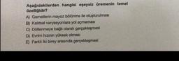 Aşağıdakilerden hangisi eşeysiz üremenin temel
özelliğidir?
A) Gametlerin mayoz bölünme ile oluşturulması
B) Kalitsal varyasyonlara yol açmaması
C) Döllenmeye bağlı olarak gerçekleşmesi
D) Evrim hızının yüksek olması
E) Farklı iki birey arasında gerçekleşmesi