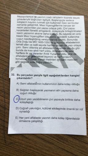 Mezopotamya'da yazının icadı rahiplerin ticarete dayalı
görevleriyle doğrudan ilgiliydi. Başlangıçta sadece
satışların kaydını tutmak için kullanılan bazı semboller
zamanla geliştirildi. Misir hiyerogliflerine benzer bir
resim yazısından çivi yazısı ortaya