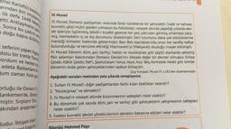 3) TT
emsi Karlofsi) kasabasine
arından biri imzalan
- ilk defa 1648 Westfalia
etti. Antlaşmanın yapia
IV. Murad
Sonra bu çadırın yes
n doğu kapısı örülmüş
seferini yapan Yugos
dolu bir trenle Travni
Jordum ve herkes kits
IV. Murad, Osmanlı padişahları arasında farklı karakterde bir şahsiyettir. Irade ve hafızası
kuvvetli, gözü hiçbir şeyden yılmayan bu hükümdar; vesayet altında yaşadığı yıllarda dev-
let işleriyle ilgilenmiş, tebdil-i kıyafet gezerek her şeyi yakından görmüş, anlamaya çalış-
mış, memleketin iç ve dış durumunu düzeltmiştir. Sert tutumunu daha çok kötülüklerine
inandığı kimseler hakkında göstermiştir. Bazı Batı kaynaklarında, onun her tarafta hafiye
bulundurduğu ve tercüme ettirdiği Machiavelli'yi (Makyavel) okuduğu rivayet edilmiştir.
IV. Murad Dönemi alim, şair, tarihçi, hattat ve musikişinas gibi çeşitli alanlarda yetişmiş
fikir adamları bakımından Osmanlı Devleti'nin dikkate değer bir devresi olmuştur. Evliya
Çelebi, Kâtib Çelebi, Nefi, Şeyhülislam Yahya, Veysi, Koçi Bey, Azmizade Haleti gibi isimler
dönemin önde gelen şahsiyetlerinden sadece birkaçıdır.
Ziya Yılmazer, "Murad IV, s.182'den düzenlenmiştir.
Aşağıdaki soruları metinden yola çıkarak cevaplayınız.
adeta Balkanların bu
qum zaman fisiltigas
orluğu ile Osmanlı To
lankemen'de, Zentai
miştir. Sırpların Türi
akından araştırmale
1. Sultan IV. Murad'ı diğer padişahlardan farklı kılan özellikler nelerdir?
2. "Musikişinas” ne demektir?
3. IV. Murad'ın vesayet altında bulunmasının sebepleri neler olabilir?
4. Bu dönemde çok sayıda âlim, şair ve tarihçi gibi şahsiyetlerin yetişmesinin sebepleri
neler olabilir?
5. Iradesi kuvvetli devlet yöneticilerinin devletin bekasına etkileri neler olabilir?
ludur. İhtişam traje
alesihat
Köprülü Mehmed Paşa
