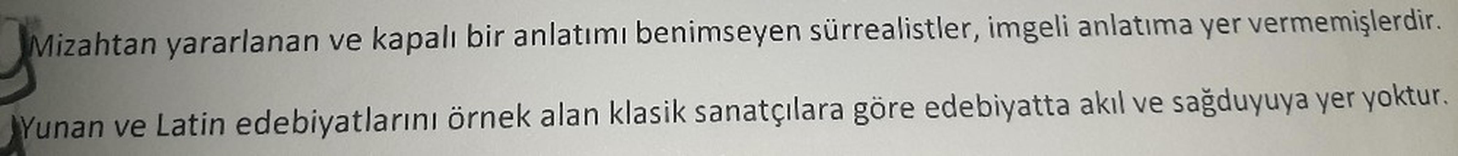 Mizahtan yararlanan ve kapalı bir anlatımı benimseyen sürrealistler, imgeli anlatıma yer vermemişlerdir.
Yunan ve Latin edebiyatlarını örnek alan klasik sanatçılara göre edebiyatta akıl ve sağduyuya yer yoktur
