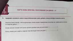 HAFTA SONU BİREYSEL PERFORMANS ÇALIŞMASI – 21
doğa
KOLEJ
5. Aşağıdaki cümlelerin metnin hangi bölümlerinden (giriş, gelişme, sonuç) alındığını boşluklara yazınız.
Ellerimizi temiz tutmak, mikroorganizmalar yoluyla yayılan hastalıklardan korunmak için alabileceğimiz önlemle-
rin başında geliyor. (.....
.......)
Örnek verecek olursak sinif içinde uymamız gereken pek çok kural vardır. (...
Sonuç olarak yarın yağmur yağacak olsa bile bugün hava çok güzel. (......
