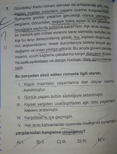 7. Gündelikçi Kadın romanı adından da anlaşılacağı gibi, olay
örgüsü sıradan insanların yaşamı üzerine kurgulanmıştır.
Romanda günlük yaşamın gerçekliği olanca yalınlığıyla
sergilenir. Görüntüler, değişik bakış açıları iç içe geçerken
bayağılıkla seçkinlik