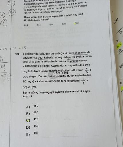 Melis, her bir sird
kullanarak toplam 128 tane dikdörtgeni panoya
yerleştirdiğinde pano tamamen doluyor ve en az bir tane
A dikdörtgeni içeren 33 sıra, en az bir tane B dikdörtgeni
içeren 28 sıra olduğunu hesaplıyor.
Buna göre, son durumda panoda toplam ka