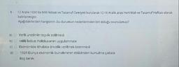 8. 12 Aralık 1930'da Milli İktisat ve Tasarruf Cemiyeti kurularak 12-16 Aralık arası Yerli Malı ve Tasarruf Haftası olarak
belirlenmiştir.
Aşağıdakilerden hangisinin bu durumun nedenlerinden biri olduğu svunulamaz?
a)
b)
c)
Yerli üretimin teşvik edilmesi
Milli İktisat Politikasının uygulanması
Ekonomide ithalata öncelik verilmek istenmesi
1929 Dunya ekonomik bunalımının etkisinden kurtulma çabası
Boş bırak
d)