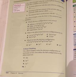 Le
Bank that completes each sentence.
Ob
Word Bank
isoelectronic
krypton
On a sheet of paper, write the word or phrase from the Word
1. An atom and an ion with the same electron configuration
2. Elements in the last column of the periodic table are
are
Aft