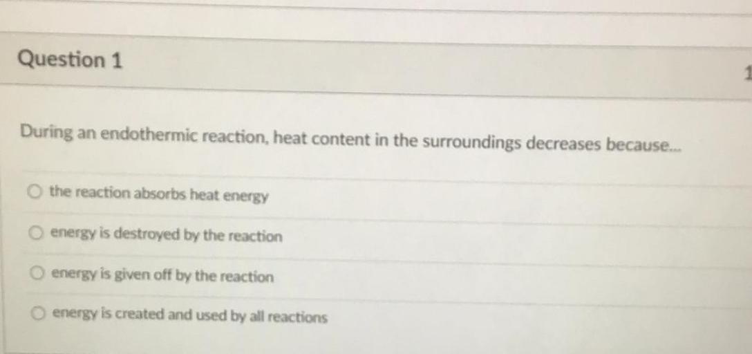Question 1 During an endothermic reaction... Physical Chemistry