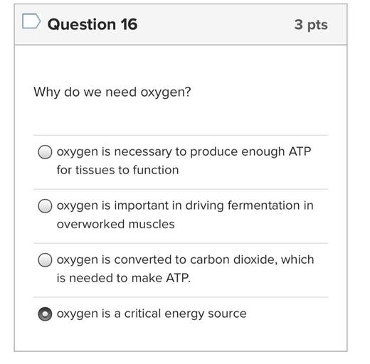 Question 16 3 pts Why do we need oxygen? oxygen is n... Biology