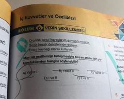 iç Kuvvetler ve Özellikleri
6 YERİN ŞEKİLLENMESİ
BÖLÜM
ner!
I. Organik tortul kayaçlar oluşumunda etkilidir.
II. Sıcak kusak denizlerinde rastlanır.
ill. Enerji kaynağı olarak kullanılır.
Mercan resiflerinin birleşmesiyle oluşan atoller için yu-
karıdakilerden hangisi söylenebilir?
4 Bitki ve ha
zamanla
lar mey
kinda bi
Buna
lojk d
B) Yalniz II
A) Yalnız!
C) Yalniz iti
D) I ve II
E) Il ve m
A) KE
Jantar
5. Ka