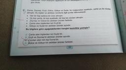 boyluydu ağabeyim ve sırt arkadaşla
gün okula
Esma, Zeynep, Erçil, Gülce, Gökçe ve Sude; bir mağazadan ayakkabı, çanta ya da cüzdan
Soalmıştır. Bu kişiler ve aldıkları ürünlerle ilgili şunlar bilinmektedir.
Her bir kişi sadece bir ürün almıştır.
Üç kişi çanta, iki kişi ayakkabı, bir kişi ise cüzdan almıştır.
Zeynep ve Gülce'nin aldıkları ürünler farklıdır.
Çanta alan kişilerden biri Erçil'dir.
Gökçe ve Sude'nin aldıkları ürünler aynıdır.
Bu bilgilere göre aşağıdakilerden hangisi kesinlikle yanlıştır?
A) Çanta alan kişilerden biri Sude'dir.
B) Erçil ve Zeynep'in aldıkları ürünler aynıdır.
Cüzdan alan tek kişi Esma'dır.
D Gülce ve Gökçe'nin aldıkları ürünler farklıdır.
132
