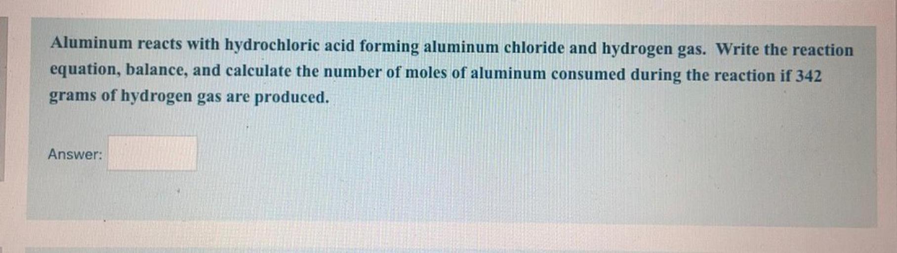Aluminum reacts with hydrochloric acid f... Chemistry