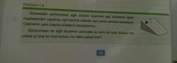 Problem 1.8
Görseldeki sürtünmesiz eğik düzlem üzerinde eşit kütledeki farklı
maddelerden yapılmış, eşit hacimli cisimler aynı anda serbest bırakılıyor.
Cisimlerin yere ulaşma sürelerini karşılaştırınız.
Sürtünmesiz bir eğik düzlemin üstünden içi dolu bir kola kutusu mu
yoksa içi boş bir kola kutusu mu daha çabuk iner?
44
