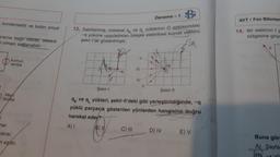 Deneme - 1
AYT / Fen Bilimler
kondansatör ve bobin sinyal
12. Sabitlenmiş, noktasal q ve q, yüklerinin O noktasındaki
-9 yüküne uyguladıkları bileşke elektriksel kuvvet vektörü
14. Bir elektron y
bölgesine giriyo
ansina bağır olarak, elektrik
Ti olması sağlanabilir.
şekil-l'de gösterilmiştir.
ra
Il
Kırmızı
lamba
III
Şekil-1
Şekil-11
Mavi
lamba
qk ve q yükleri, şekil-II'deki gibi yerleştirildiğinde, -
yüklü parçacık gösterilen yönlerden hangisine doğru
hareket eder?
B) 11
C) III D) IV E) V
3
nar.
A) 1
Janar.
n eşittir.
Buna gör
A) Sayfa
BY
