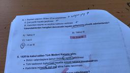 4. I. Seçmen yaşının 18'den 22'ye çıkartılması + xolgun yas ?
II. Çok partili hayata geçilmesi +
III. Kadınlara seçme ve seçilme hakkının verilmesi +
Yukarıdakilerden hangileri demokratik hayatın gelişimine yönelik adımlardandır?
B) Yalnız III
A) Yalnız II
ine
D) Il ve III
C) I ve II
solo
E) I, II ve III
5. 1926'da kabul edilen Türk Medeni Kanuna göre;
• Bütün vatandaşlara kanun önünde eşitlik getirilmesi
• Türk kadınının toplumsal hayatta sosyal haklara kavuşturulması
• Kadınlara mirastan eşit pay alma hakkı tanınması
hinilmoye calısılmıştır?