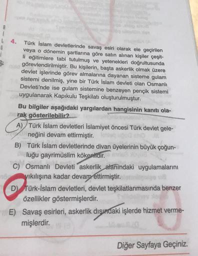 6 4.
Türk İslam devletlerinde savaş esiri olarak ele geçirilen
G
veya o dönemin şartlarına göre satın alınan kişiler çeşit-
1
li eğitimlere tabi tutulmuş ve yetenekleri doğrultusunda
görevlendirilmiştir. Bu kişilerin, başta askerlik olmak üzere
devlet işle