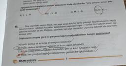 bilemeyiz. Her
lelerin gerekli olduğu kesin.
Aşağıdakilerin hangisinde metnin bölümlerini ifade eden harfler "giriş, gelişme, sonuç" şek-
linde sıralanmıştır?
(D) M-K-L
C) M-L-K
B) L-K-M
A) K-L-M
15.
Beş yaşındaki sevimli Heidi, her şeye sevgi dolu bir ilgiyle yaklaşır. Büyükbabasının yaptığı
tabureye sarılır, oğlakları kucaklar, kelebeklerin peşinden koşar... Herkesi tüm kalbiyle sever. Ha-
yatın her anından tat alır. Dağlara, çiçeklere, her şeye hayrandır. Uçuruma bakmak bile onu mutlu
etmeye yeter.
Düşüncenin akışına göre bu parçanın başına aşağıdakilerden hangisi getirilemez?
A) Heidi, sonsuz ve tertemiz bir sevginin öyküsüdür
B) Heidi, herkesi kendisine bağlayan bir kızın yaşam öyküsüdür
C) Küçük yaşta anne ve babasını kaybeden, şirin bir kızın öyküsüdür Heidi
D) Heidi, her çocuğun kitaplığında bulunması gereken bir öykü kitabıdır
SİNAN KUZUCU
YAYINLARI