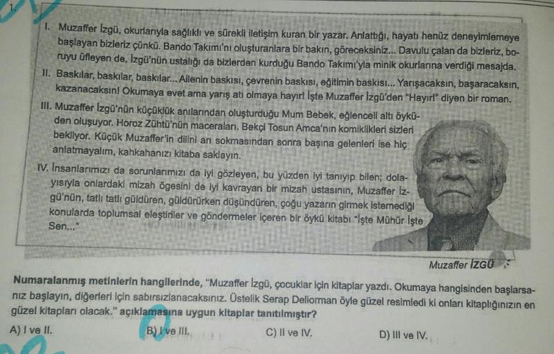 1. Muzaffer Izgü, okurlarıyla sağlıklı ve sürekli iletişim kuran bir yazar. Anlattığı, hayatı henüz deneyimlemeye
başlayan bizleriz çünkü. Bando Takımı'nı oluşturanlara bir bakın, göreceksiniz... Davulu çalan da bizleriz, bo-
ruyu üfleyen de. Izgü'nün usta