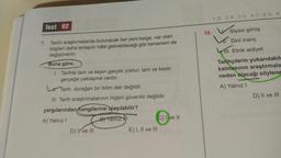 1.D 2.A 3.D 4.0 5.C 6.
Test 02
10. Siyasi görüş
Dinî inanç
7. Tarihi araştırmalarda bulunacak her yeni belge, var olan
bilgileri daha anlaşılır hâle getirebileceği gibi tamamen de
değiştirebilir.
111. Etnik aidiyet
Tarihçilerin yukarıdakile
kalmasının araştırmala
neden olacağı söylene
A) Yalnız!
Buna göre,
1. Tarihte tam ve kesin gerçek yoktur; tam ve kesin
gerçeğe yaklaşma vardır.
Lr Tarih, durağan bir bilim dalı değildir.
III. Tarih araştırmalarının hiçbiri güvenilir değildir.
yargılarından hangilerine
ulaşılabilir?
A) Yalnız!
By Tanzy
C) I ve II
D) Il ve III
E) I, II ve III
D) II ve III