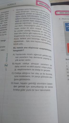 SÖZEL BOLU
TÜRKÇE
SÖZEL BÖLÜ
8. Boyuk ha
konargöçer
çadır türleri
temel mes-
afesli, keçe
göç ettik-
dir. Türk
a yerleşik
beskenler
cadırlarda
ra çadır,
ca üç tür
K
gele
en ciddi me
hangi-
emeler
7. Varoluşçu yazar Kierkegaard, Blume ok
yaşta tanışmıştır.
