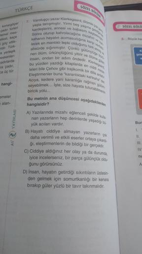 SÖZEL BOLU
TÜRKÇE
SÖZEL BÖLÜ
8. Boyuk ha
konargöçer
çadır türleri
temel mes-
afesli, keçe
göç ettik-
dir. Türk
a yerleşik
beskenler
cadırlarda
ra çadır,
ca üç tür
K
gele
en ciddi me
hangi-
emeler
7. Varoluşçu yazar Kierkegaard, Blume ok
yaşta tanışmıştır. 