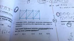 a
Co +(+li
28+ 2% +55
E
5+55-15
F noktaları, bir teen
B
D
+
noktaya karşılık
29-429-693-
(16")+(* *,1)+(+
YAYINLARI
n büyük olduğu
L
K
F
ifadesinin değeri kaç
Yukarıdaki ADEL dikdörtgeni içerisindeki dikdörtgenlerin
köşegenler ile ayrılmış olan üçgenlerden üçü, yeşile bo-
) 36
ORIJINAL
A) 32
B) 64
E) 48
yanacaktır.
Pal
Yeşil renkli üçgenlerin kenarları çakıştırılmadan bu iş-
lem kaç farklı şekilde yapılabilir?
-
g
A) 3
B) 4
C) 6
D) 8
E)12
ina
8
