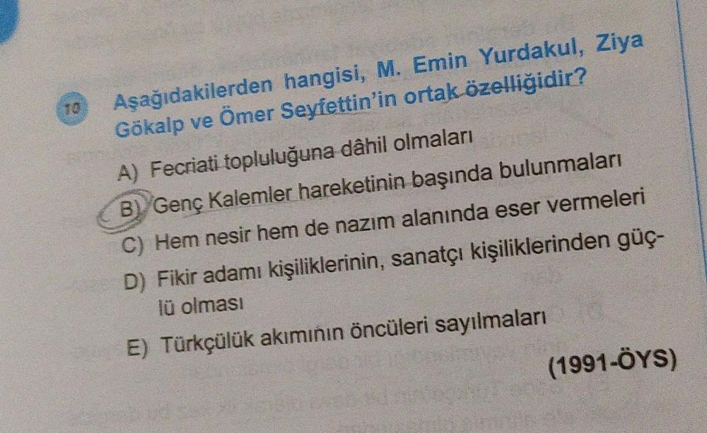 Aşağıdakilerden hangisi, M. Emin Yurdakul, Ziya
Gökalp ve Ömer Seyfettin'in ortak özelliğidir?
A) Fecriati topluluğuna dâhil olmaları
B) Genç Kalemler hareketinin başında bulunmaları
Hem nesir hem de nazım alanında eser vermeleri
D) Fikir adamı kişilikleri