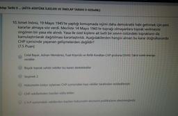 kılap Tarihi II ... (ANTI-ATATÜRK İLKELERI VE İNKILAP TARIIHI 11-1I(Ebelik))
10. İsmet İnönü, 19 Mayıs 1945'te yaptığı konuşmada rejimi daha demokratik hale getirmek için yeni
kararlar almaya söz verdi. Mecliste 14 Mayıs 1945'te toprağı olmayanlara toprak