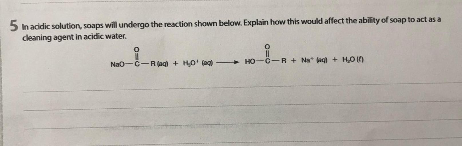 5 In acidic solution, soaps will undergo t... Organic Chemistry
