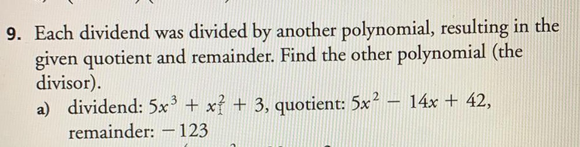 9. Each dividend was divided by another polynomial, res... Math