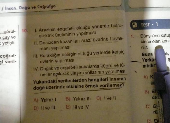 insan, Doğa ve Coğrafya
görül- 10. L. Arazinin engebeli olduğu yerlerde hidro- TEST . 1
çay ve
elektrik üretiminin yapılması
yetişti-
II. Denizden kazanılan arazi üzerine havali- 1. Dünya'nın kutup
kince olan kenc
manı yapılması
rilir.
coğraf-
III. Kuraklı